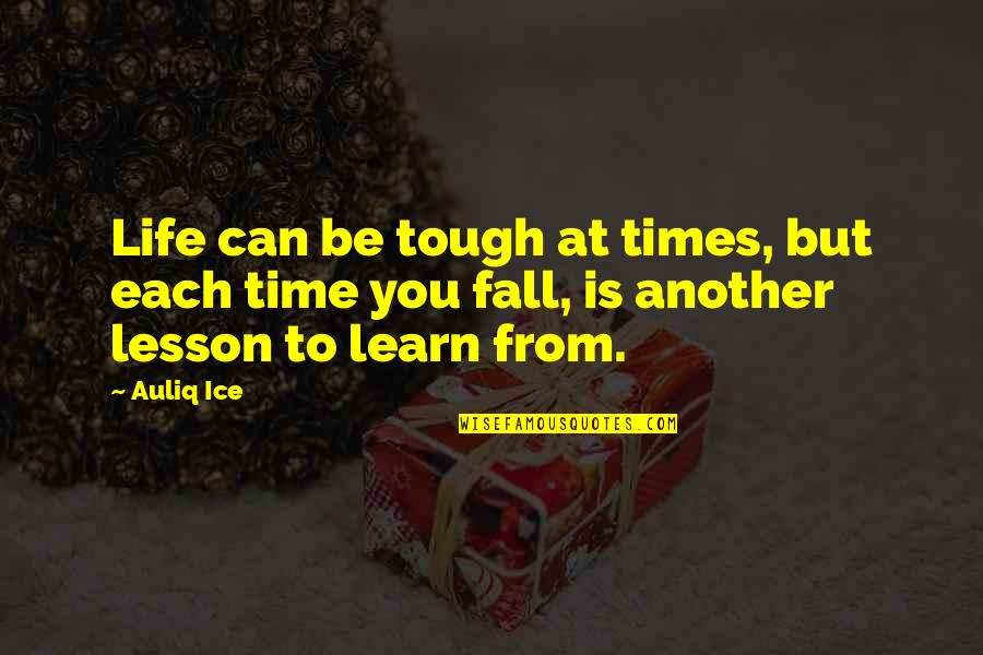 Life Experience Life Lesson Quotes By Auliq Ice: Life can be tough at times, but each