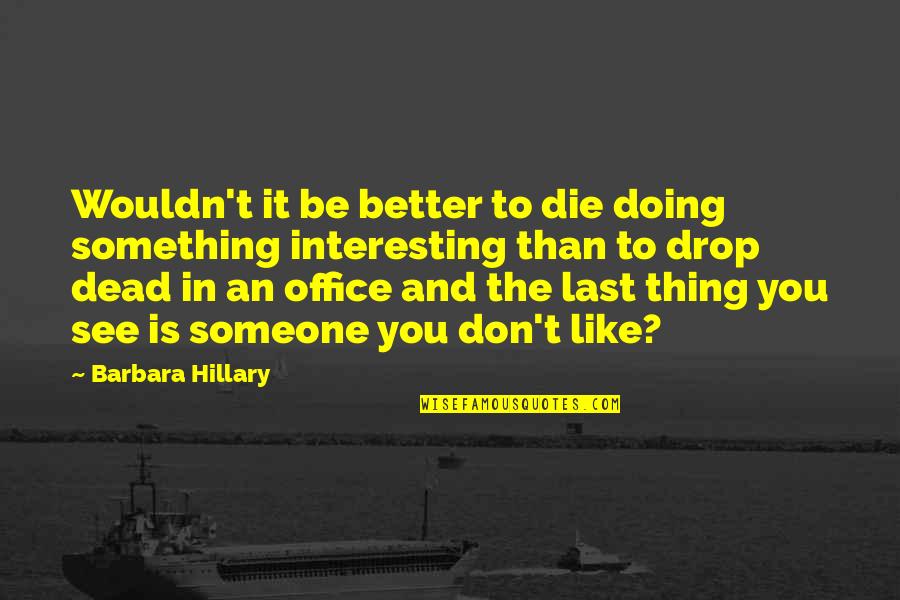 Life Experience Life Lesson Quotes By Barbara Hillary: Wouldn't it be better to die doing something