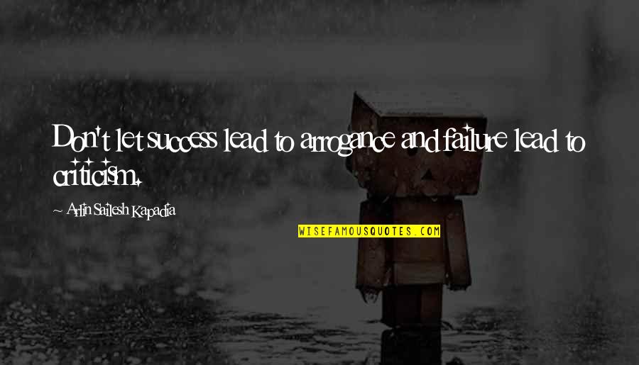 Life Failure And Success Quotes By Arlin Sailesh Kapadia: Don't let success lead to arrogance and failure