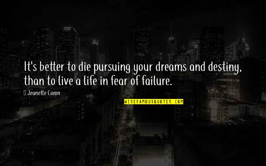 Life Failure And Success Quotes By Jeanette Coron: It's better to die pursuing your dreams and