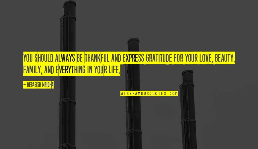 Life Family Quotes By Debasish Mridha: You should always be thankful and express gratitude