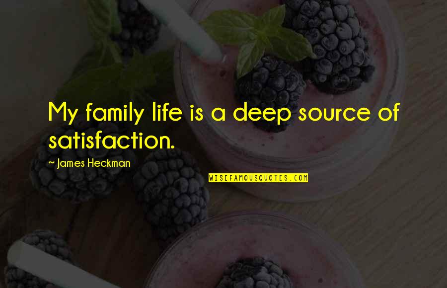 Life Family Quotes By James Heckman: My family life is a deep source of