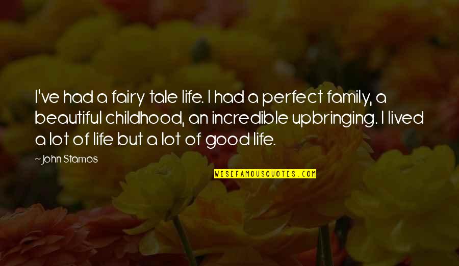 Life Family Quotes By John Stamos: I've had a fairy tale life. I had