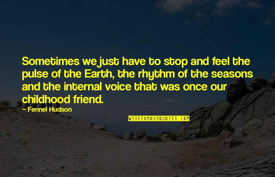 Life For Best Friend Quotes By Fennel Hudson: Sometimes we just have to stop and feel