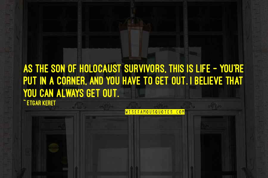 Life For My Son Quotes By Etgar Keret: As the son of Holocaust survivors, this is