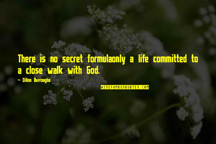 Life Formula Quotes By Dillon Burroughs: There is no secret formulaonly a life committed