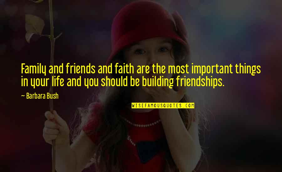 Life Friends Family Quotes By Barbara Bush: Family and friends and faith are the most