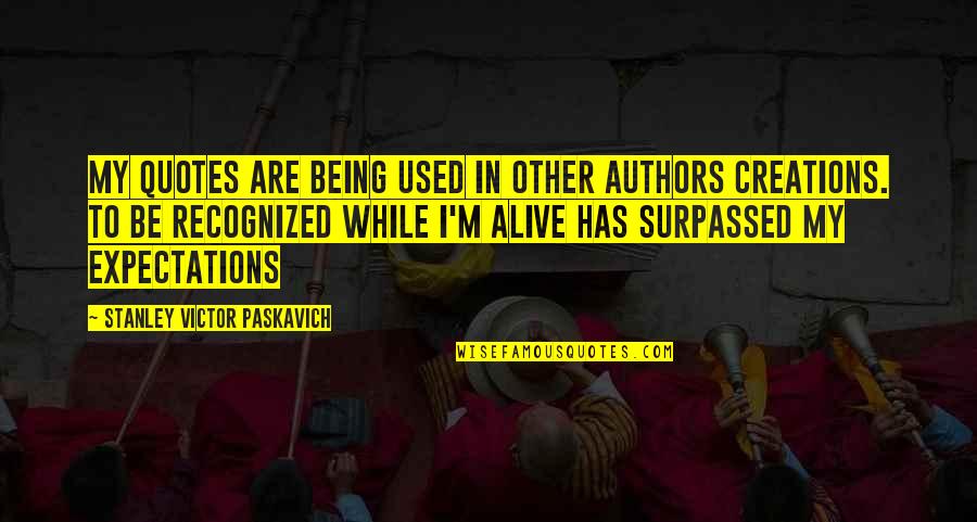 Life From Authors Quotes By Stanley Victor Paskavich: My quotes are being used in other authors