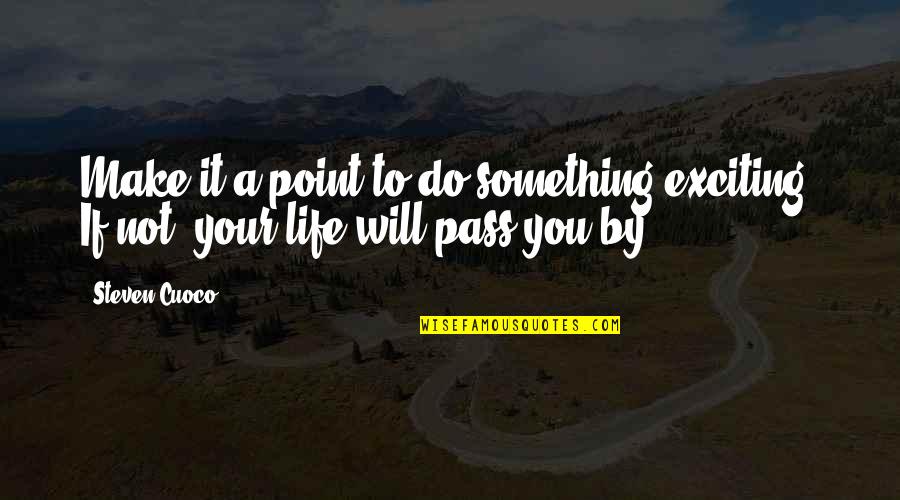 Life From Authors Quotes By Steven Cuoco: Make it a point to do something exciting.