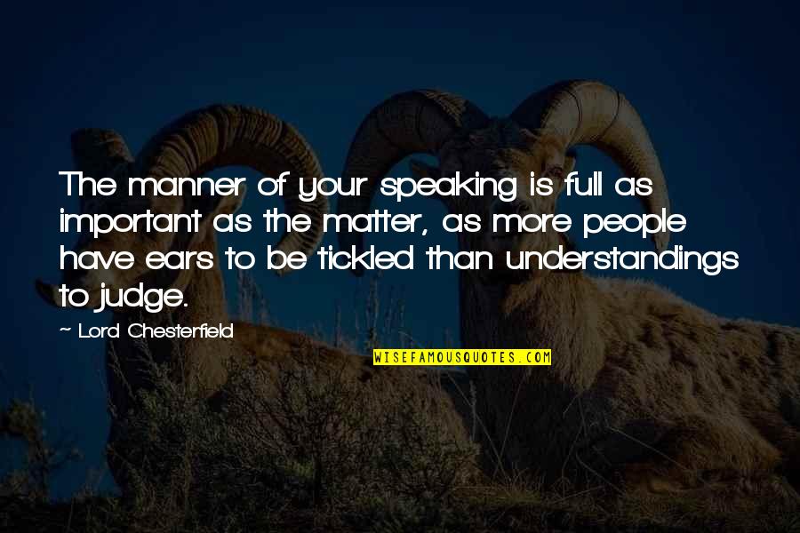 Life From Rap Songs Quotes By Lord Chesterfield: The manner of your speaking is full as