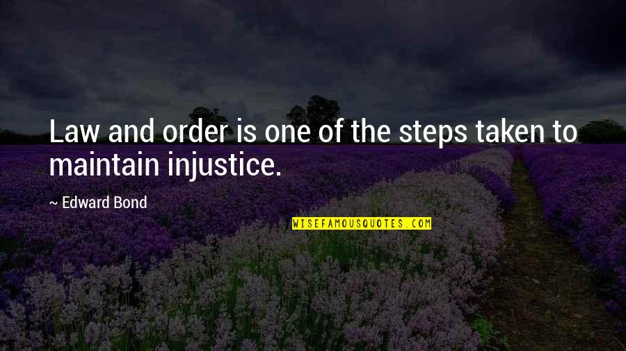 Life Futility Quotes By Edward Bond: Law and order is one of the steps