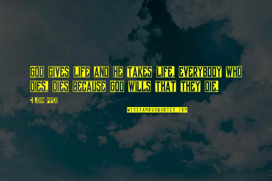 Life Gives And Takes Quotes By John Piper: God gives life and he takes life. Everybody