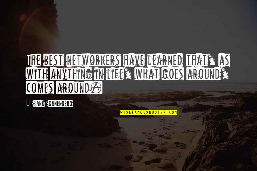 Life Goes Around Quotes By Frank Sonnenberg: The best networkers have learned that, as with