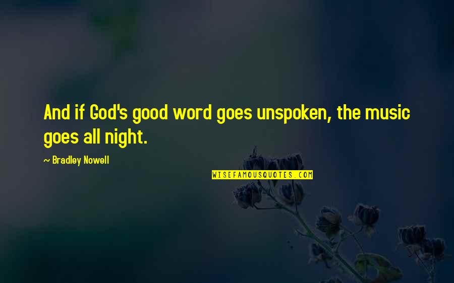 Life Goes On With God Quotes By Bradley Nowell: And if God's good word goes unspoken, the