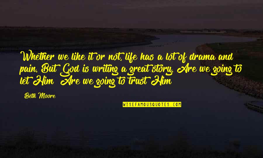 Life Going Great Quotes By Beth Moore: Whether we like it or not, life has