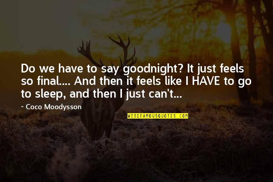 Life Goodnight Quotes By Coco Moodysson: Do we have to say goodnight? It just