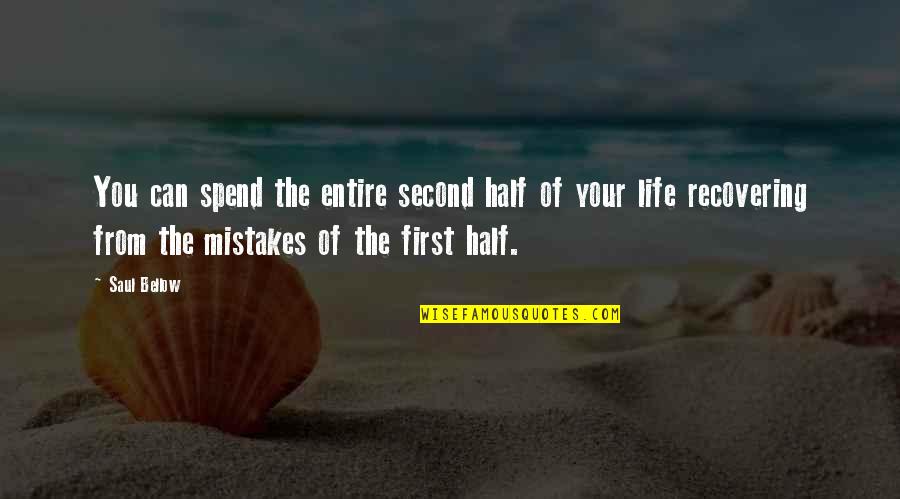 Life Half Quotes By Saul Bellow: You can spend the entire second half of