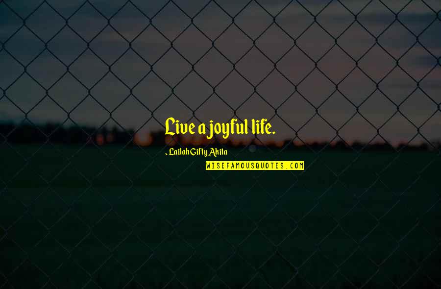 Life Happy Moments Quotes By Lailah Gifty Akita: Live a joyful life.