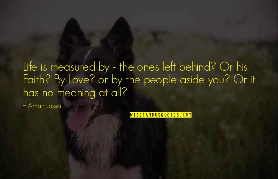 Life Has No Meaning Quotes By Aman Jassal: Life is measured by - the ones left