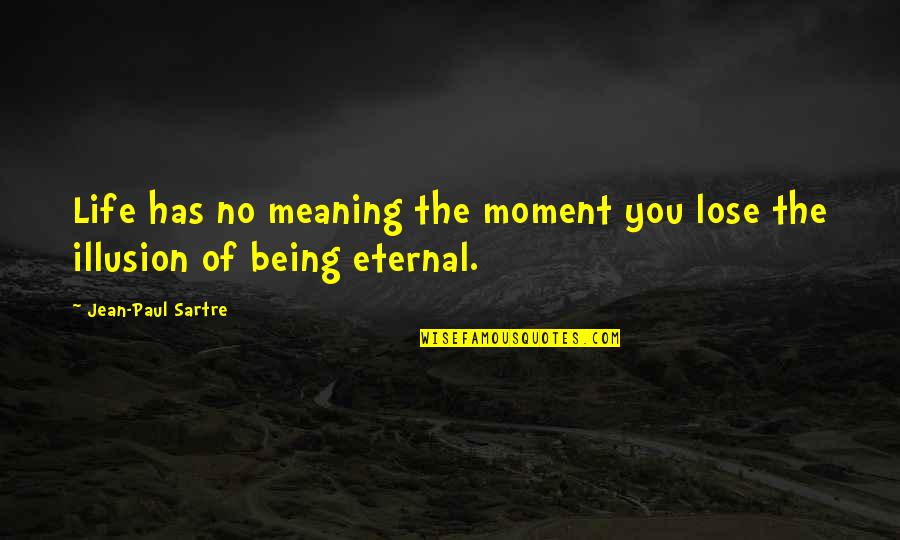 Life Has No Meaning Quotes By Jean-Paul Sartre: Life has no meaning the moment you lose