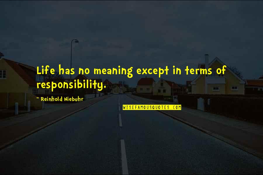 Life Has No Meaning Quotes By Reinhold Niebuhr: Life has no meaning except in terms of