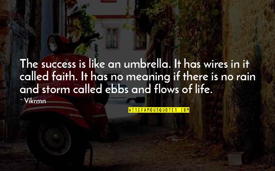 Life Has No Meaning Quotes By Vikrmn: The success is like an umbrella. It has