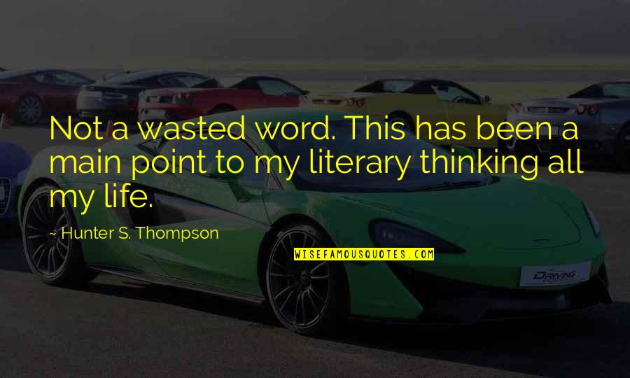 Life Has No Point Quotes By Hunter S. Thompson: Not a wasted word. This has been a