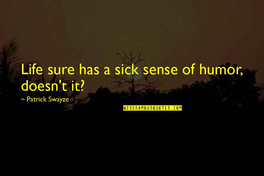 Life Has No Point Quotes By Patrick Swayze: Life sure has a sick sense of humor,