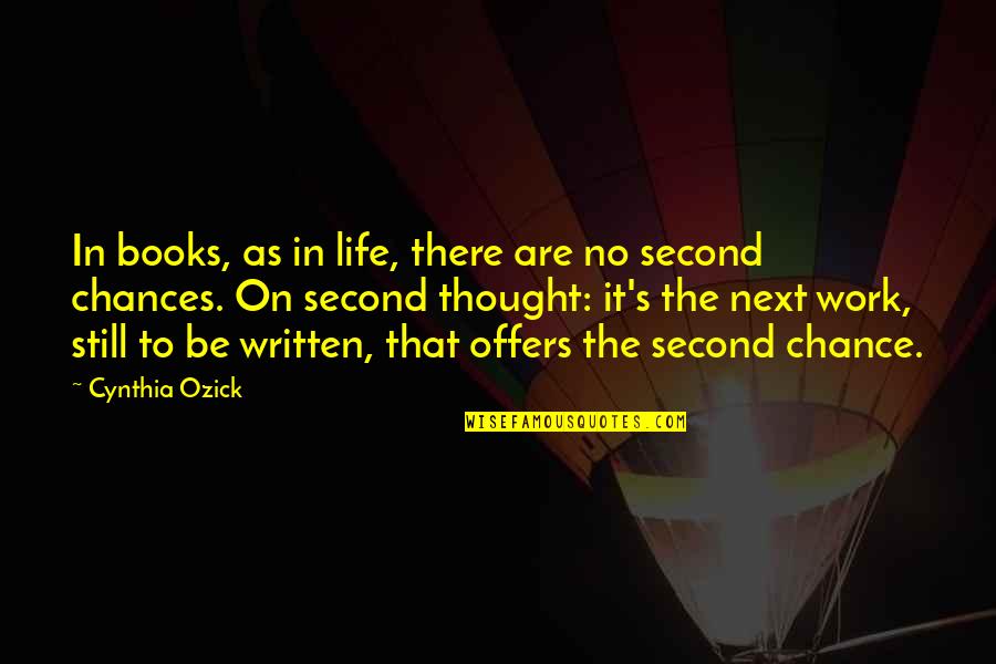 Life In Books Quotes By Cynthia Ozick: In books, as in life, there are no