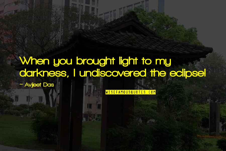 Life In Darkness Love Quotes By Avijeet Das: When you brought light to my darkness, I