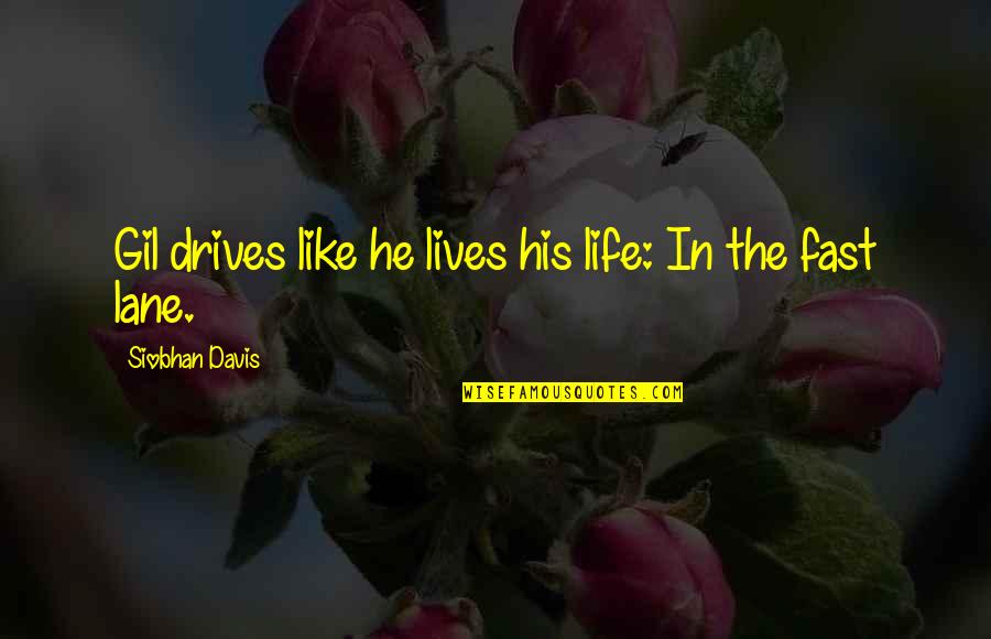 Life In Fast Lane Quotes By Siobhan Davis: Gil drives like he lives his life: In