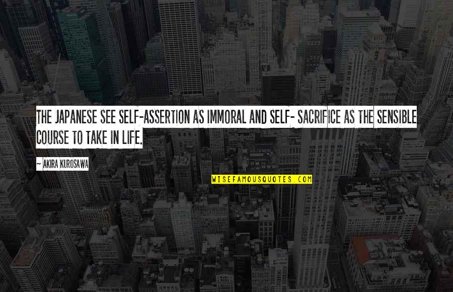 Life In Japanese Quotes By Akira Kurosawa: The Japanese see self-assertion as immoral and self-