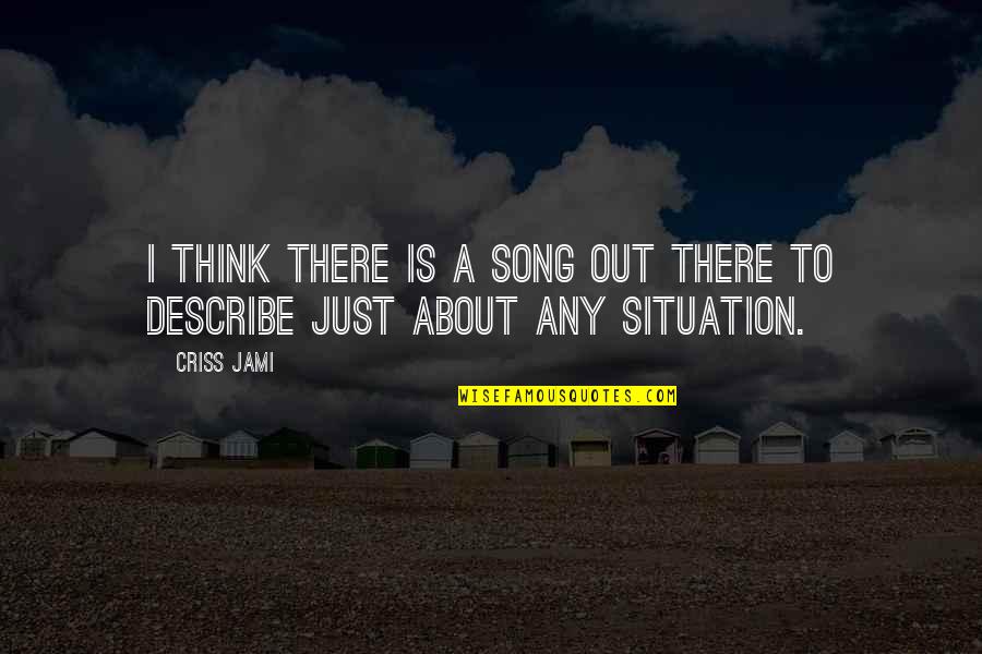 Life In Music Lyrics Quotes By Criss Jami: I think there is a song out there