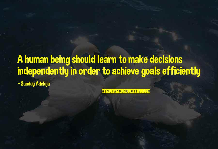 Life In Order Quotes By Sunday Adelaja: A human being should learn to make decisions