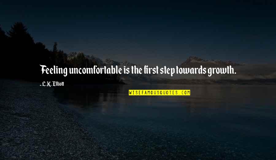 Life In Spanish Language Quotes By L.K. Elliott: Feeling uncomfortable is the first step towards growth.