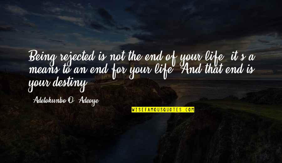 Life Inspirational Religion Quotes By Adetokunbo O. Adeoye: Being rejected is not the end of your