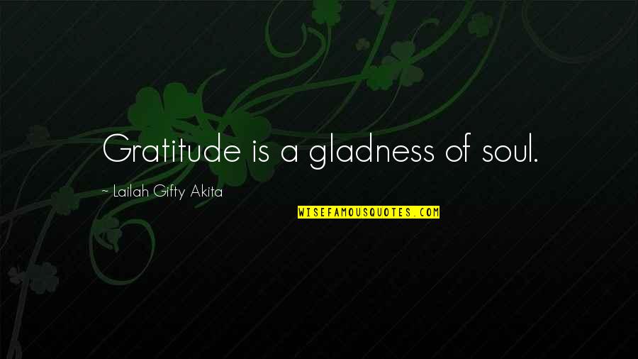 Life Inspirational Religion Quotes By Lailah Gifty Akita: Gratitude is a gladness of soul.