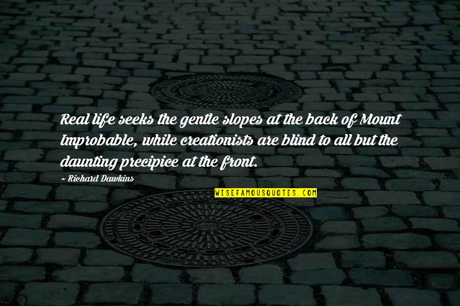 Life Inspirational Religion Quotes By Richard Dawkins: Real life seeks the gentle slopes at the