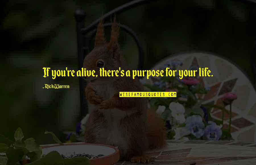 Life Involving Flowers Quotes By Rick Warren: If you're alive, there's a purpose for your