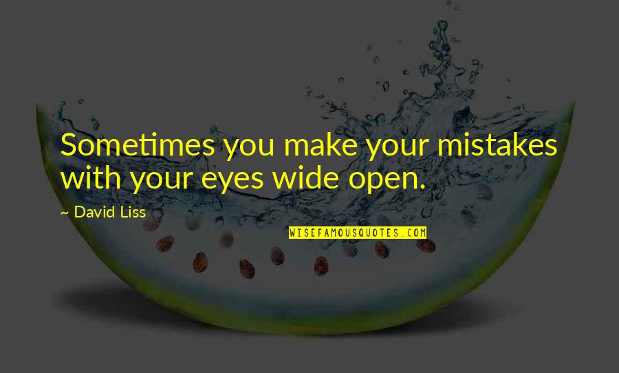 Life Is A Boomerang Quotes By David Liss: Sometimes you make your mistakes with your eyes