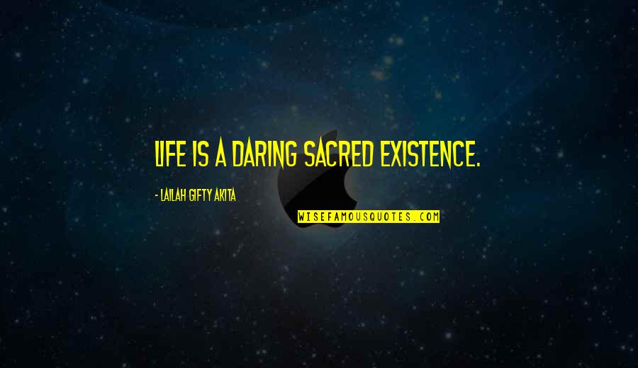 Life Is A Destiny Quotes By Lailah Gifty Akita: Life is a daring sacred existence.