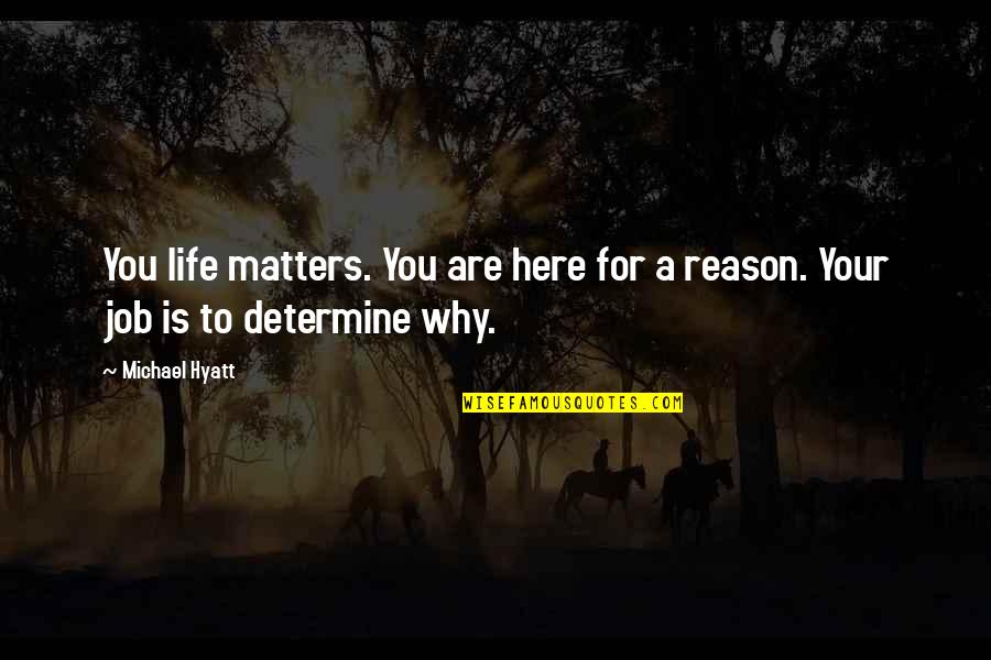 Life Is A Destiny Quotes By Michael Hyatt: You life matters. You are here for a