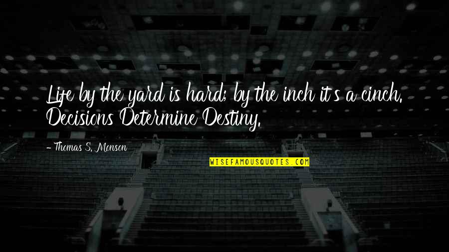 Life Is A Destiny Quotes By Thomas S. Monson: Life by the yard is hard; by the