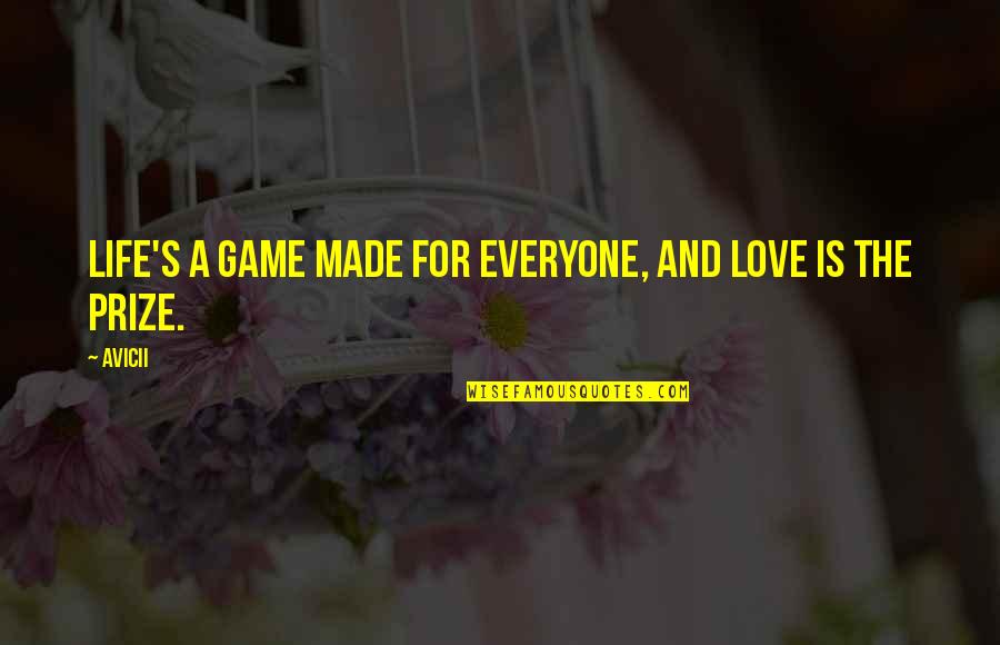 Life Is A Game Quotes By Avicii: Life's a game made for everyone, and love