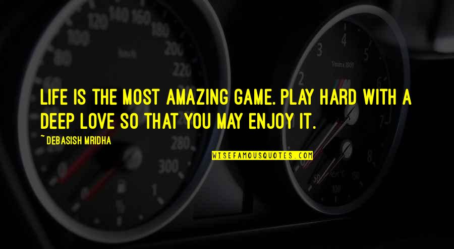 Life Is A Game Quotes By Debasish Mridha: Life is the most amazing game. Play hard