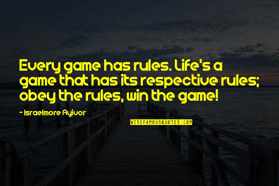 Life Is A Game Quotes By Israelmore Ayivor: Every game has rules. Life's a game that