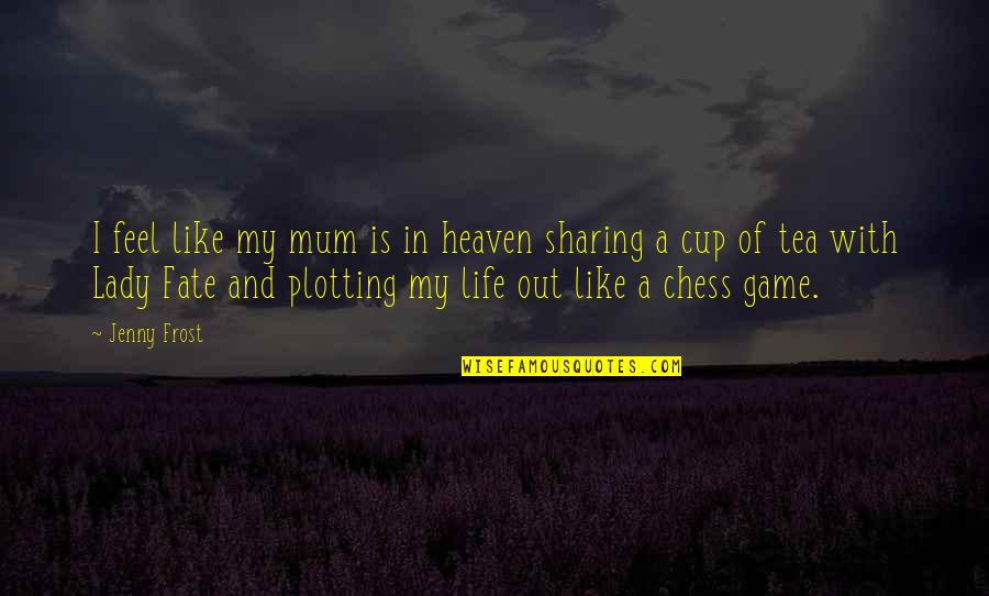 Life Is A Game Quotes By Jenny Frost: I feel like my mum is in heaven