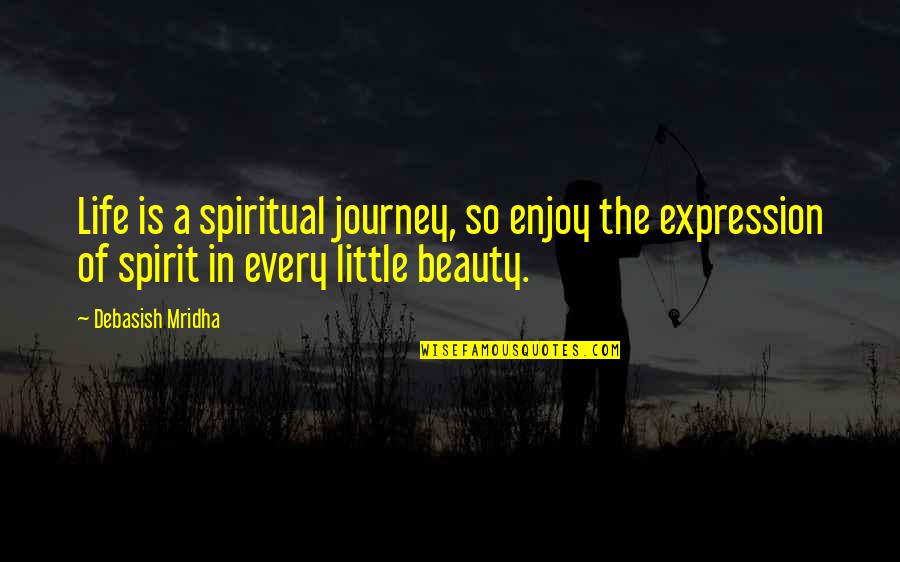 Life Is A Journey Inspirational Quotes By Debasish Mridha: Life is a spiritual journey, so enjoy the