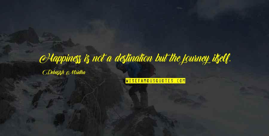 Life Is A Journey Inspirational Quotes By Debasish Mridha: Happiness is not a destination but the journey