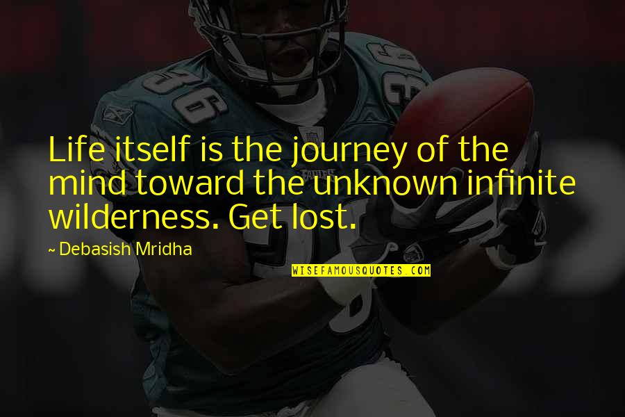 Life Is A Journey Inspirational Quotes By Debasish Mridha: Life itself is the journey of the mind